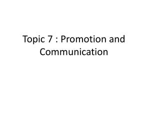 Topic 7 : Promotion and Communication