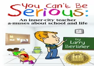 ⚡PDF⚡ You Can't Be Serious: An Inner-City Teacher A-Muses About School and Life