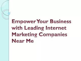 Empower Your Business with Leading Internet Marketing Companies Near Me