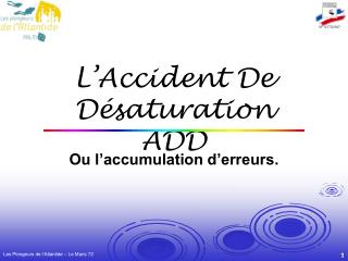 L’Accident De Désaturation ADD