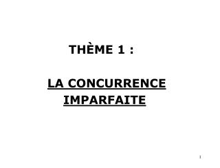 THÈME 1 : LA CONCURRENCE IMPARFAITE