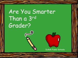 Are You Smarter Than a 3 rd Grader?