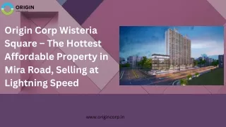 Origin Corp Wisteria Square – The Hottest Affordable Property in Mira Road, Selling at Lightning Speed