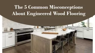 The 5 Common Misconceptions About Engineered Wood Flooring