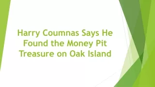 Harry Coumnas Says He Found the Money Pit Treasure on Oak Island