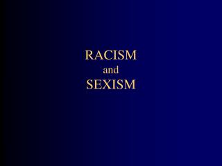 RACISM and SEXISM