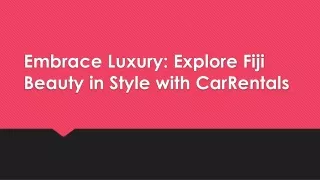 Embrace Luxury Explore Fiji Beauty in Style with CarRentals