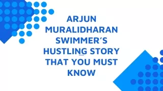 ARJUN MURALIDHARAN SWIMMER’S HUSTLING STORY THAT YOU MUST KNOW