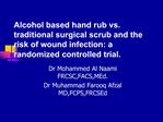 Alcohol based hand rub vs. traditional surgical scrub and the risk of wound infection: a randomized controlled trial.