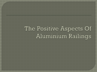 The Positive Aspects of Aluminium Railing