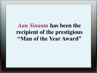 Aan Sinanta has been the recipient of the prestigious “Man