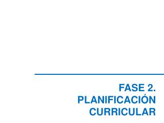 FASE 2. PLANIFICACIÓN CURRICULAR