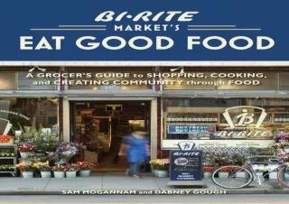 ⭐ PDF/READ/DOWNLOAD ⭐  Bi-Rite Market's Eat Good Food: A Grocer's Guid