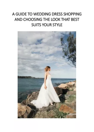 A Guide to Wedding Dress Shopping and Choosing the Look that Best Suits Your Style