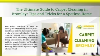 The Ultimate Guide to Carpet Cleaning in Bromley Tips and Tricks for a Spotless Home