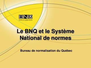 Le BNQ et le Système National de normes