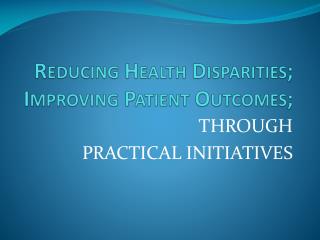 Reducing Health Disparities; Improving Patient Outcomes;