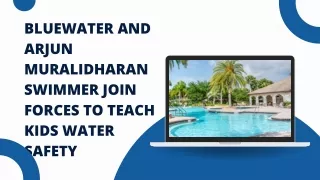 BLUEWATER AND ARJUN MURALIDHARAN SWIMMER JOIN FORCES TO TEACH KIDS WATER SAFETY