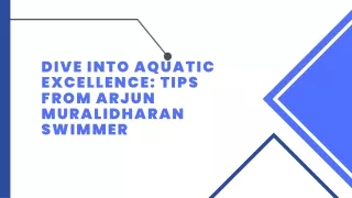 Dive into aquatic excellence Tips from Arjun Muralidharan swimmer