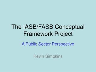 The IASB/FASB Conceptual Framework Project