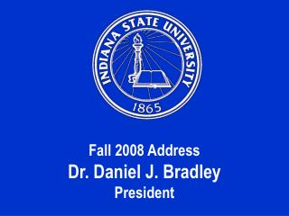 Fall 2008 Address Dr. Daniel J. Bradley President