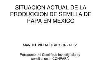 SITUACION ACTUAL DE LA PRODUCCION DE SEMILLA DE PAPA EN MEXICO