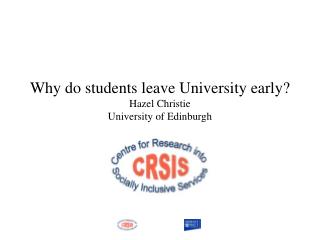 Why do students leave University early? Hazel Christie University of Edinburgh