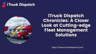 iTruck Dispatch Chronicles A Closer Look at Cutting-edge Fleet Management Solutions