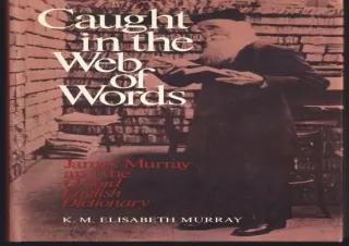 ⭐ PDF/READ/DOWNLOAD ⭐  Caught in the Web of Words: James A. H. Murray