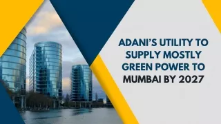 Adani’s Utility to Supply Mostly Green Power to Mumbai by 2027