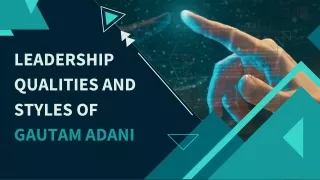 Leadership qualities and styles of Gautam Adani