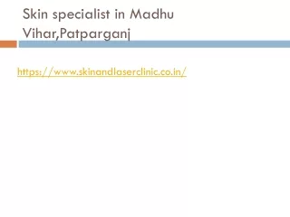 Skin specialist in Madhu Vihar,Patparganj