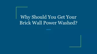 Why Should You Get Your Brick Wall Power Washed_