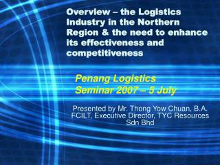 Overview – the Logistics Industry in the Northern Region &amp; the need to enhance its effectiveness and competitiveness