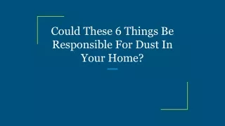 Could These 6 Things Be Responsible For Dust In Your Home_