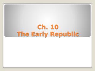 Ch. 10 The Early Republic