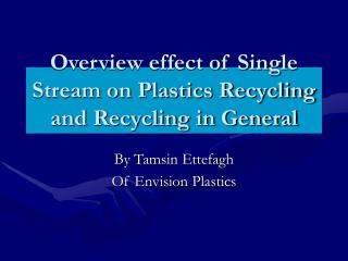Overview effect of Single Stream on Plastics Recycling and Recycling in General