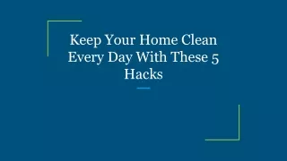 Keep Your Home Clean Every Day With These 5 Hacks