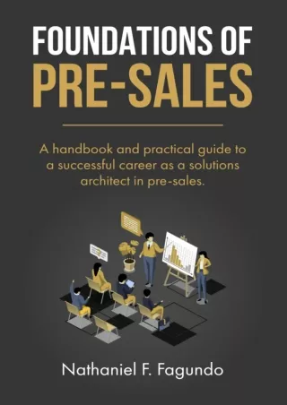 [DOWNLOAD]⚡️PDF✔️ Foundations of Pre-Sales: A handbook and practical guide to a successful career as a solutions archite