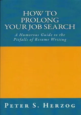 ❤️PDF⚡️ How To Prolong Your Job Search: A Humorous Guide to the Pitfalls of Resume Writing