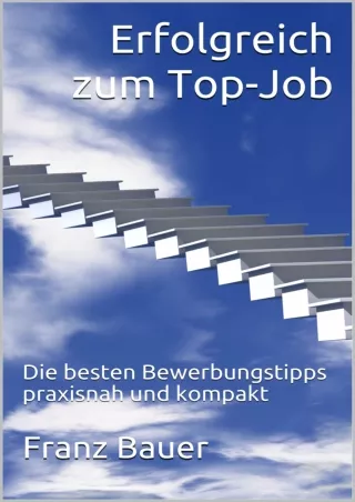 ❤️PDF⚡️ Erfolgreich zum Top-Job: Die besten Bewerbungstipps praxisnah und kompakt (German Edition)