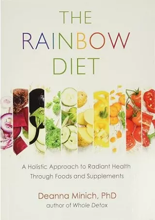 Pdf⚡️(read✔️online) The Rainbow Diet: A Holistic Approach to Radiant Health Through Foods and Supplements (Eat the Rainb