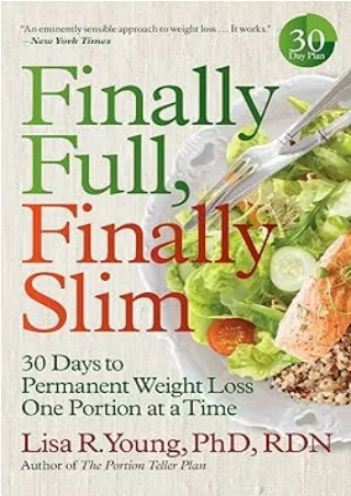 book❤️[READ]✔️ Finally Full, Finally Slim: 30 Days to Permanent Weight Loss One Portion at a Time