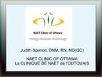 Judith Spence, DNM, RN, NDQC NAET CLINIC OF OTTAWA La CLINIQUE DE NAET de lOUTOUAIS