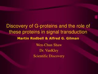 Discovery of G-proteins and the role of these proteins in signal transduction Martin Rodbell &amp; Alfred G. Gilman