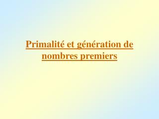 Primalité et génération de nombres premiers