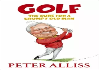 ⚡️PDF/READ❤️ Golf - The Cure for a Grumpy Old Man: It's Never Too Late