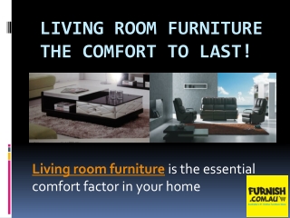 Living Room Furniture: The Comfort to Last!
