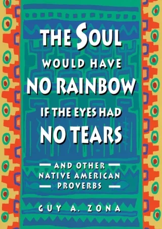 Download⚡️ Soul Would Have No Rainbow if the Eyes Had No Tears and Other Native American Proverbs