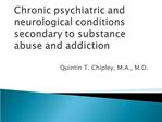 Chronic psychiatric and neurological conditions secondary to substance abuse and addiction